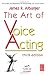 The Art of Voice Acting, Third Edition: The Craft and Business of Performing for Voice-Over