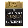 El talento nunca es suficiente: Descubre las elecciones que te llevaran mas alla de tu talento (Spanish Edition)