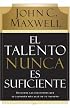 El talento nunca es suficiente: Descubre las elecciones que te llevaran mas alla de tu talento