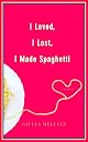 I Loved, I Lost, I Made Spaghetti