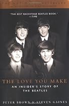 The Love You Make: An Insider's Story of the Beatles The Love You Make: An Insider's Story of the Beatles