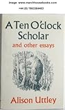 A ten o'clock scholar and other essays