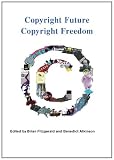 Copyright future copyright freedom: Marking the 40th anniversary of the commencement of Australias Copyright Act 1968