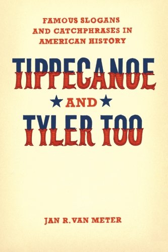 tippecanoe and tyler too famous slogans and catchphrases in american history