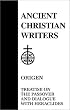 Treatise on the Passover and Dialogue of Origen With Heraclides and His Fellow Bishops on the Father, the Son, and the Soul (Ancient Christian Writer Vol. 54)