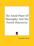  : The Astral Plane of Theosophy and the Fourth Dimension