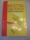Reflection : principles and practice for healthcare professionals