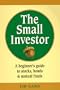 The Small Investor: A Beginner's Guide to Stocks, Bonds, and Mutual Funds