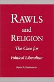 Rawls and Religion: The Case for Political Liberalism