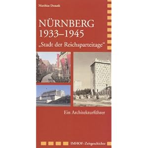 Nürnberg 19331945: Stadt der Reichsparteitage - Ein Architekturführer