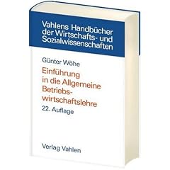 Einführung in die Allgemeine Betriebswirtschaftslehre (Vahlen Handbücher der Wirtschafts- u. Sozialwissenschaften) (Gebundene Ausgabe)
