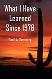 What I Have Learned Since 1976