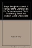 Single European market : a review of the literature on the preparedness of firms, particularly small and medium sized enterprises