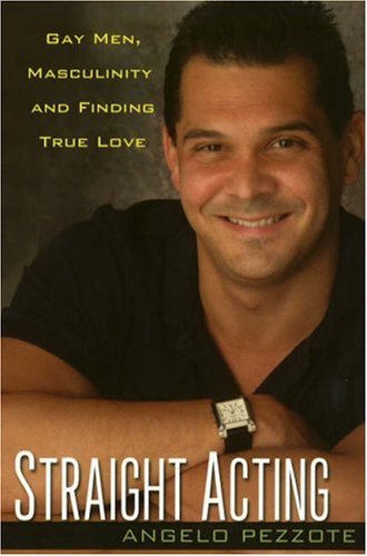 Straight Acting: Gay Men, Masculinity and Finding True Love