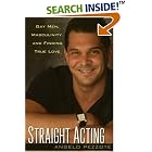 Click here to buy Straight Acting: Gay Men, Masculinity and Finding True Love by  Angelo Pezzote.