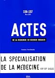 Livres : Actes de la recherche en sciences sociales, N° 156-157, Mars 200 : La spécialisation de la médecine XIXe-XXe siècles