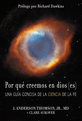 Por qué creemos en dios(es): Una guía concisa de la ciencia de la fe (Spanish Edition)