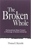 The Broken Whole: Philosophical Steps Toward a Theology of Global Solidarity (Suny Series in Theology and Continental Thought)