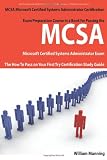 MCSA Microsoft Certified Systems Administrator Exam Preparation Course in a Book for Passing the MCSA Systems Security Certified Exam - The How To Pass on Your First Try Certification Study Guide