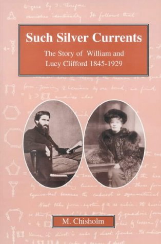 Such Silver Currents: The Story of William and Lucy Clifford, 1845-1929