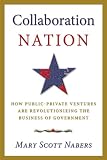 Collaboration Nation: How Public-Private Ventures are Revolutionizing the Business of Government
