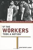 If the Workers Took a Notion: The Right to Strike And American Political Development (Ilr Press Book)