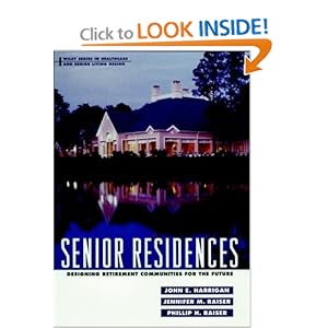 Senior Residences: Designing Retirement Communities for the Future (Wiley Series in Healthcare and Senior Living Design)John E. Harrigan