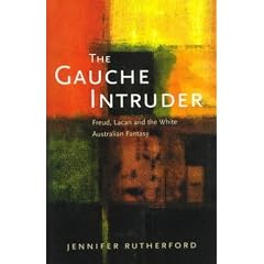 The Gauche Intruder: Freud, Lacan and the White Australian Fantasy