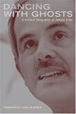 Review University of California Press  / Dancing with Ghosts: A Critical Biography of Arturo Islas