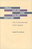 Visual Color and Color Mixture: THE FUNDAMENTAL COLOR SPACE