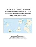 Review ICON Group International, Inc.  / The 2007-2012 World Outlook for Canned Meats Containing at Least 20-Percent Meat Excluding Food for Dogs, Cats, and Babies