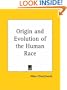 Origin and Evolution of the Human Race