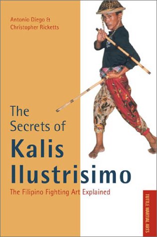 The Secrets of Kalis Ilustrisimo: The Filipino Fighting Art Explained (Tuttle Martial Arts)