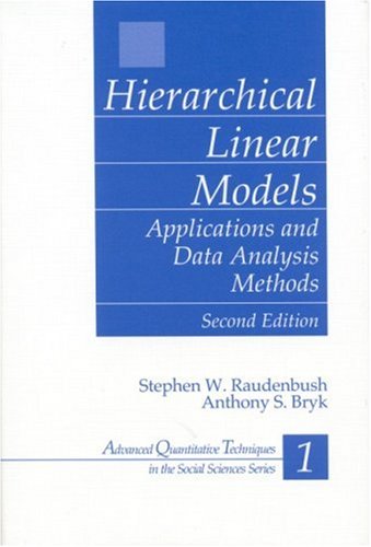 Hierarchical Linear Models: Applications and Data Analysis Methods (Advanced Quantitative Techniques in the Social Sciences)