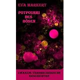 Potpourri des B�sen, Zwanzig verbrecherische Geschichtenvon "Eva Markert"