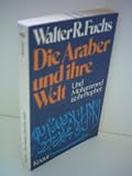Produkt-Bild: Walter R. Fuchs: Die Araber und ihre Welt - Und Mohammed ist ihr Prophet