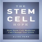 The Stem Cell Hope: How Stem Cell Medicine Can Change Our Lives | [Alice Park]