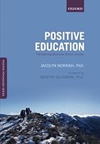 Positive Education: The Geelong Grammar School Journey (Positive Psychology) Positive Education: The Geelong Grammar School Journey (Positive Psychology)