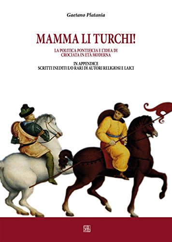 Mamma li turchi. L'idea di crociata nell'età moderna (Cespom) (Italian Edition)