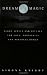 Dream Magic: Night Spells and Rituals for Love, Prosperity and Personal Power