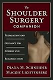 The Shoulder Surgery Companion: Preparation and Guidance for Surgery and Rehabilitation [SHOULDER SURGERY COMPANION] [Paperback]