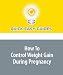 How To Control Weight Gain During Pregnancy