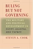Ruling But Not Governing: The Military and Political Development in Egypt, Algeria, and Turkey (Council on Foreign Relations Book)