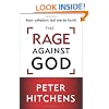 The Rage Against God: How Atheism Led Me to Faith