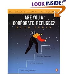 Are You a Corporate Refugee? : A Survival Guide for Downsized, Disillusioned, and Displaced Workers