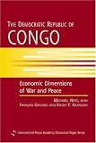 The Democratic Republic of Congo: Economic Dimensions of War and Peace (International Peace Academy Occasional Paper)