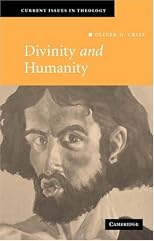 Divinity and Humanity: The Incarnation Reconsidered (Current Issues in Theology)