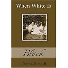 When White Is Black by  John A., Jr. Martin