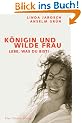 K�nigin und wilde Frau: Lebe, was du bist!