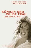 K�nigin und wilde Frau: Lebe, was du bist! - Linda Jarosch